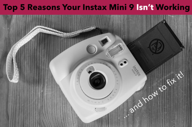 Top 5 Reasons Your Instax Mini 9 Isn’t Working